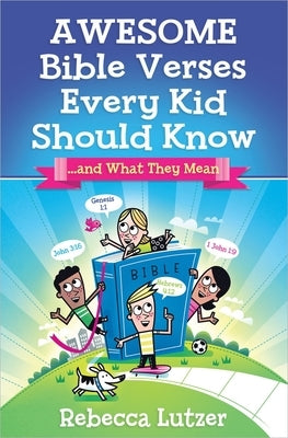 Awesome Bible Verses Every Kid Should Know: ...and What They Mean by Lutzer, Rebecca