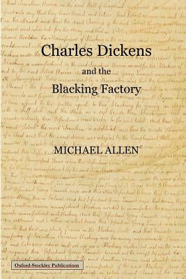 Charles Dickens and the blacking factory by Allen, Michael