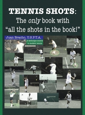 Tennis Shots: The only book with "all the shots in the book!" by Bracho U. S. P. T. a., Juan
