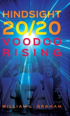 Hindsight 20/20: Voodoo Rising by Graham, William L.