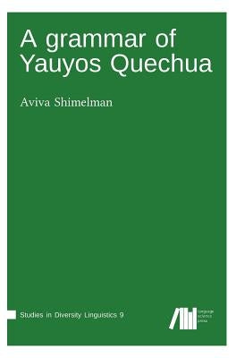A grammar of Yauyos Quechua by Shimelman, Aviva