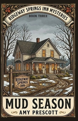 Mud Season: When the Ground Thaws, the Truth Rises with It by Prescott, Amy
