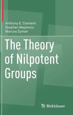 The Theory of Nilpotent Groups by Clement, Anthony E.