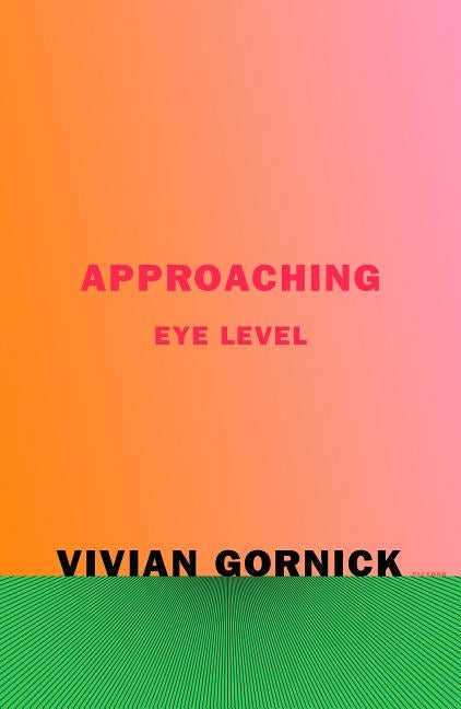Approaching Eye Level by Gornick, Vivian