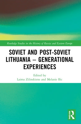 Soviet and Post-Soviet Lithuania - Generational Experiences by Zilinskiene, Laima