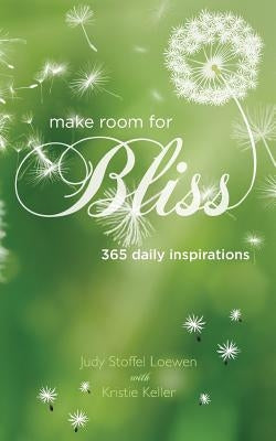 Make Room for Bliss: 365 Daily Inspirations by Loewen, Judy Stoffel