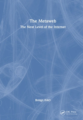The Metaweb: The Next Level of the Internet by Dao, Bridgit