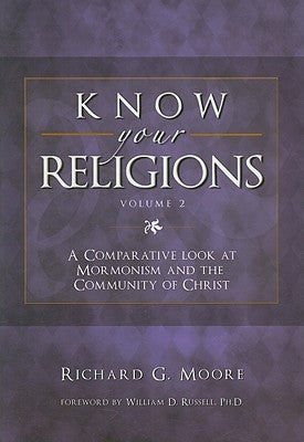 Know Your Religions, Volume 2: A Comparative Look at Mormonism and the Community of Christ by Moore, Richard G.