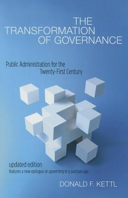 The Transformation of Governance: Public Administration for the Twenty-First Century by Kettl, Donald F.
