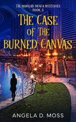 The Case of the Burned Canvas by Moss, Angela D.