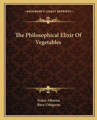 The Philosophical Elixir of Vegetables by Urbigerus, Baru