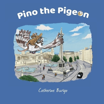 Pino the Pigeon by Burigo, Catherine