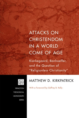 Attacks on Christendom in a World Come of Age by Kirkpatrick, Matthew D.