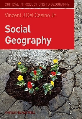 Social Geography: A Critical Introduction by del Casino, Vincent J.