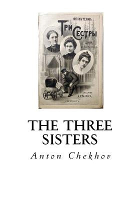 The Three Sisters: A Drama in Four Acts by West, Julius