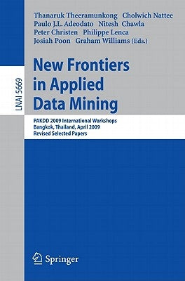 New Frontiers in Applied Data Mining: PAKDD 2009 International Workshops, Bangkok, Thailand, April 27-30, 2009, Revised Selected Papers by Theeramunkong, Thanaruk