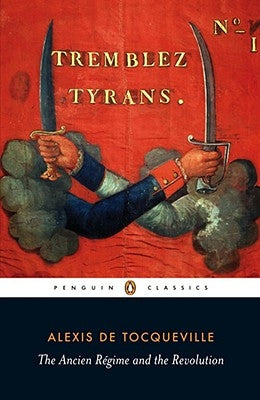 The Ancien Régime and the Revolution by Tocqueville, Alexis De