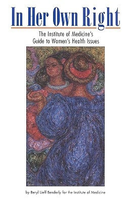 In Her Own Right: The Institute of Medicine's Guide to Women's Health Issues by Institute of Medicine