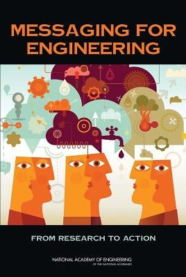 Messaging for Engineering: From Research to Action by National Academy of Engineering