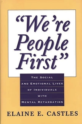 We're People First: The Social and Emotional Lives of Individuals with Mental Retardation by Castles, Elaine