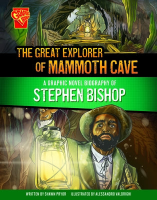 The Great Explorer of Mammoth Cave: A Graphic Novel Biography of Stephen Bishop by Pryor, Shawn
