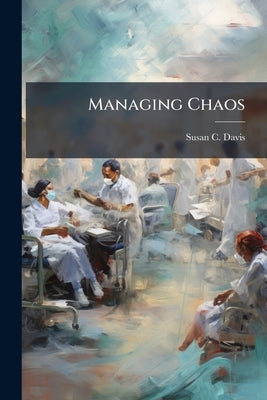 Managing Chaos: Improving Medical Incident Management by Instituting a Standardized Nation-Wide Patient Tracking System by Davis, Susan C.