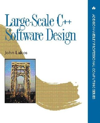 Large-Scale C++ Software Design by Lakos, John