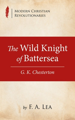 The Wild Knight of Battersea by Lea, F. a.