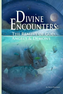 Divine Encounters: The Reality of God Angels & Demons by Bell, Cynthia
