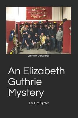 An Elizabeth Guthrie Mystery: The Fire Fighter by Clark-Lance, Colleen M.