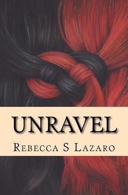 Unravel by Lazaro, Rebecca S.