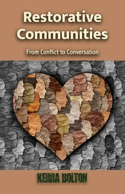 Restorative Communities: From Conflict to Conversation by Bolton, Kerra