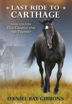 Last Ride to Carthage by Gibbons, Daniel Bay