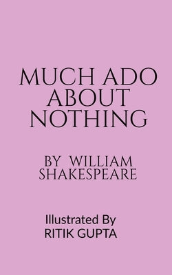 Much ADO about Nothing William Shakespeare Ritik Gupta by Shakespeare, William