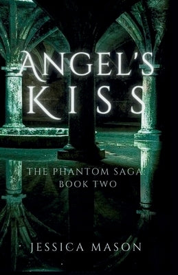 Angel's Kiss (The Phantom Saga: Book Two) by Mason, Jessica