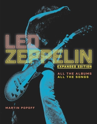 Led Zeppelin: Expanded Edition, All the Albums, All the Songs by Popoff, Martin