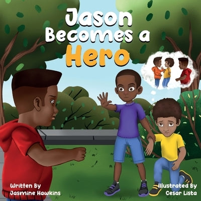 Jason Becomes a Hero: A Story about Overcoming Bullying by Hawkins, Jasmine