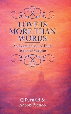 Love is More Than Words: An Examination of Faith from the Margins by Furnald, Q.