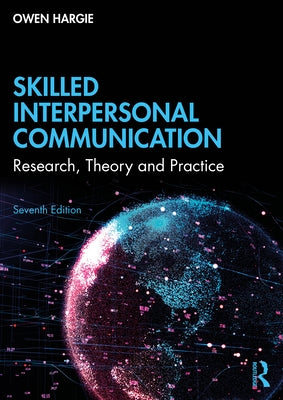 Skilled Interpersonal Communication: Research, Theory and Practice by Hargie, Owen