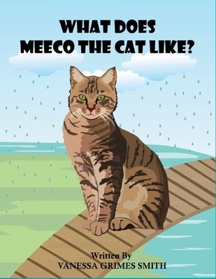 What Does Meeco The Cat Like? by Sultana Mou, Maria