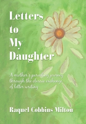 Letters to My Daughter by Milton, Raquel Cobbins