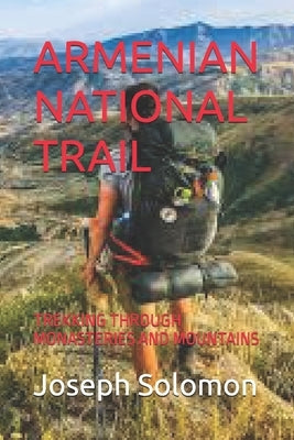Armenian National Trail: Trekking Through Monasteries and Mountains by Solomon, Joseph