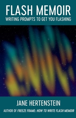 Flash Memoir: Writing Prompts to Get You Flashing by Hertenstein, Jane