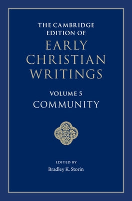 The Cambridge Edition of Early Christian Writings: Volume 5, Community by Storin, Bradley K.