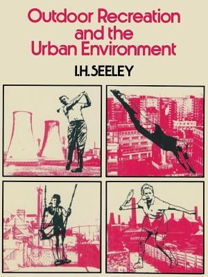 Outdoor Recreation and the Urban Environment by Seeley, Ivor H.