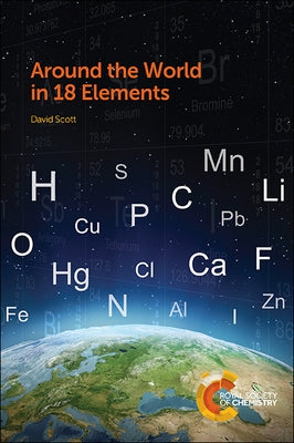 Around the World in 18 Elements: Rsc by Scott, David