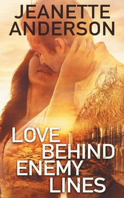Love Behind Enemy Lines by Anderson, Jeanette