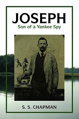 Joseph, Son of a Yankee Spy by Chapman, S. S.