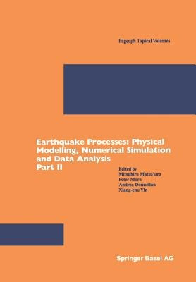 Earthquake Processes: Physical Modelling, Numerical Simulation and Data Analysis Part II by Matsu'ura, Mitsuhiro