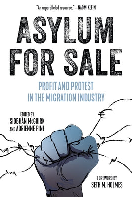 Asylum for Sale: Profit and Protest in the Migration Industry by McGuirk, Siobhán